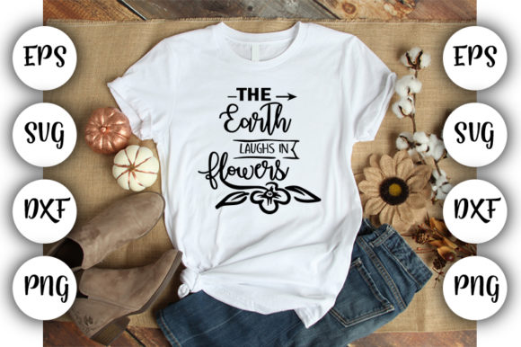 Garden Quotes the Earth Laughs in Flowe Graphics and T-Shirt Designs