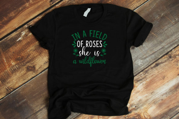 In a Field of Roses She is a Wildflower Graphics and T-Shirt Designs