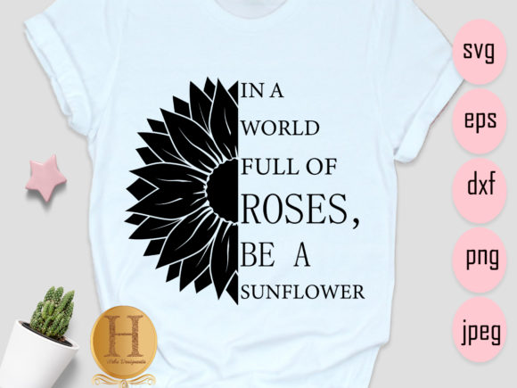 In a World Full of Rosesbe a Sunflower Graphics and Crafts Review