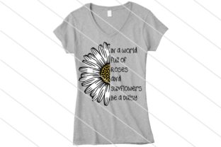 In a World of Roses Be a Daisy
