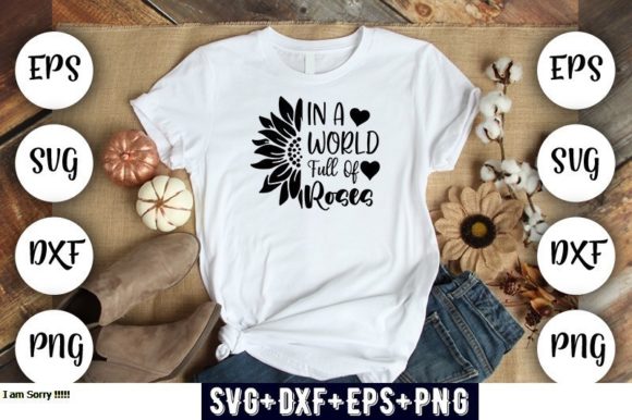 Sunflower Design in a World Full of Ro Graphics and T-Shirt Designs