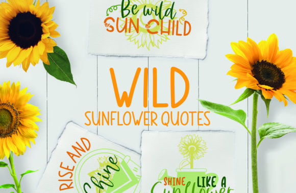 Wild Sunflower Quotes Graphics for Crafts